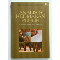 Image of ANALISIS KEBIJAKAN PUBLIK: KONSEP, TEORI, DAN APLIKASI